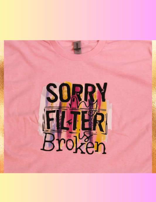 Sorry Filter Broken Tee shirt